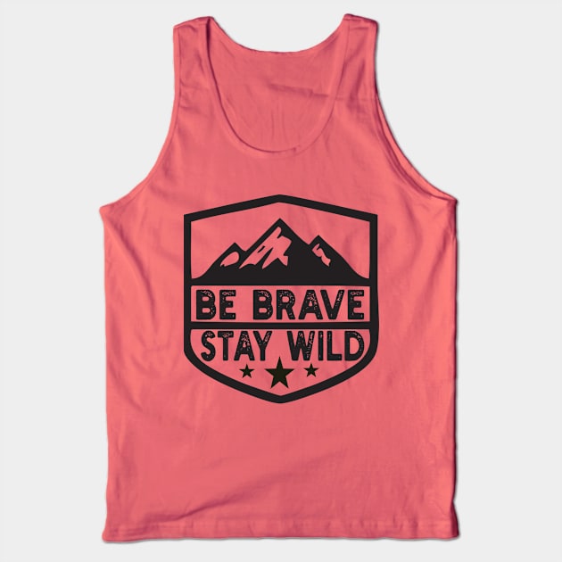 Be Brave Stay Wild camping wilderness - nature camping Wild Camping camper Tank Top by Gaming champion